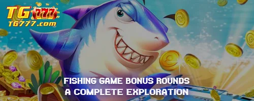 Fishing Game Bonus Rounds: A Complete Exploration